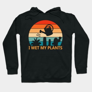 i wet my plants - funny gardeners Hoodie